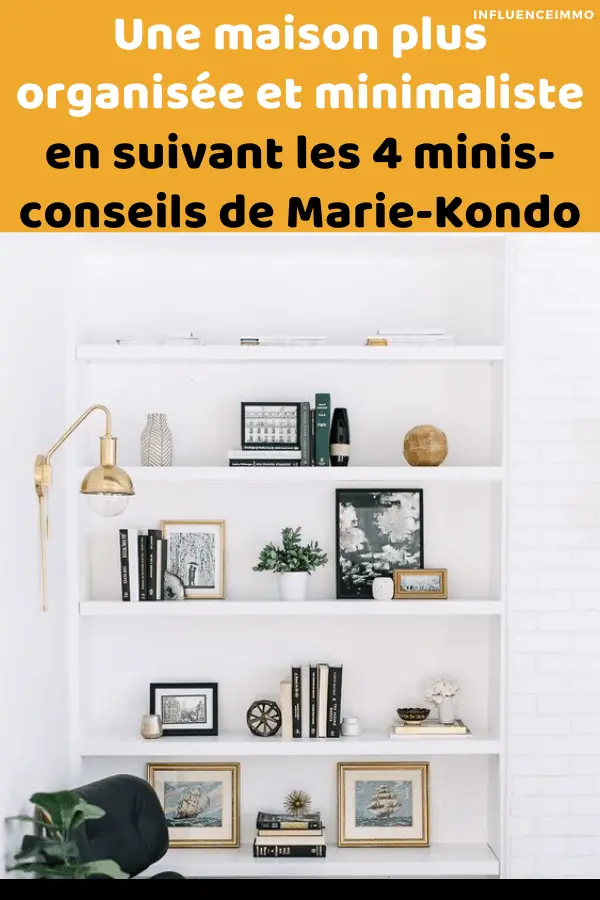 Une maison plus organisée et minimaliste en suivant les 4 minis-conseils de Marie-Kondo