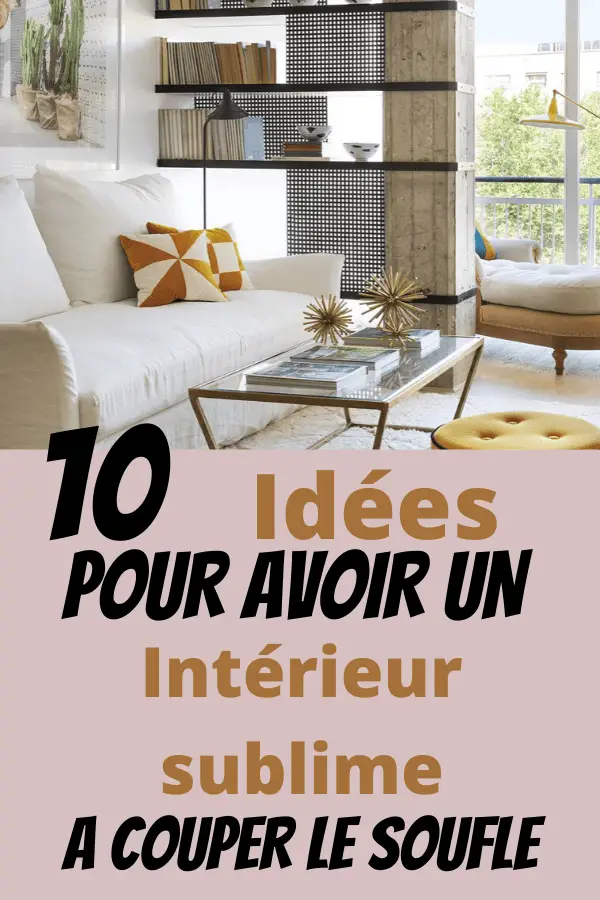 10 Super Idées Pour Avoir Un Interieur A couper le Souffle