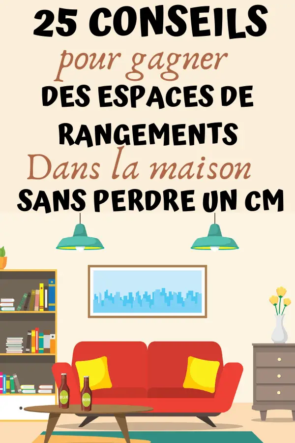 25 brillantes idées pour gagner en espace et ranger toute sa maison