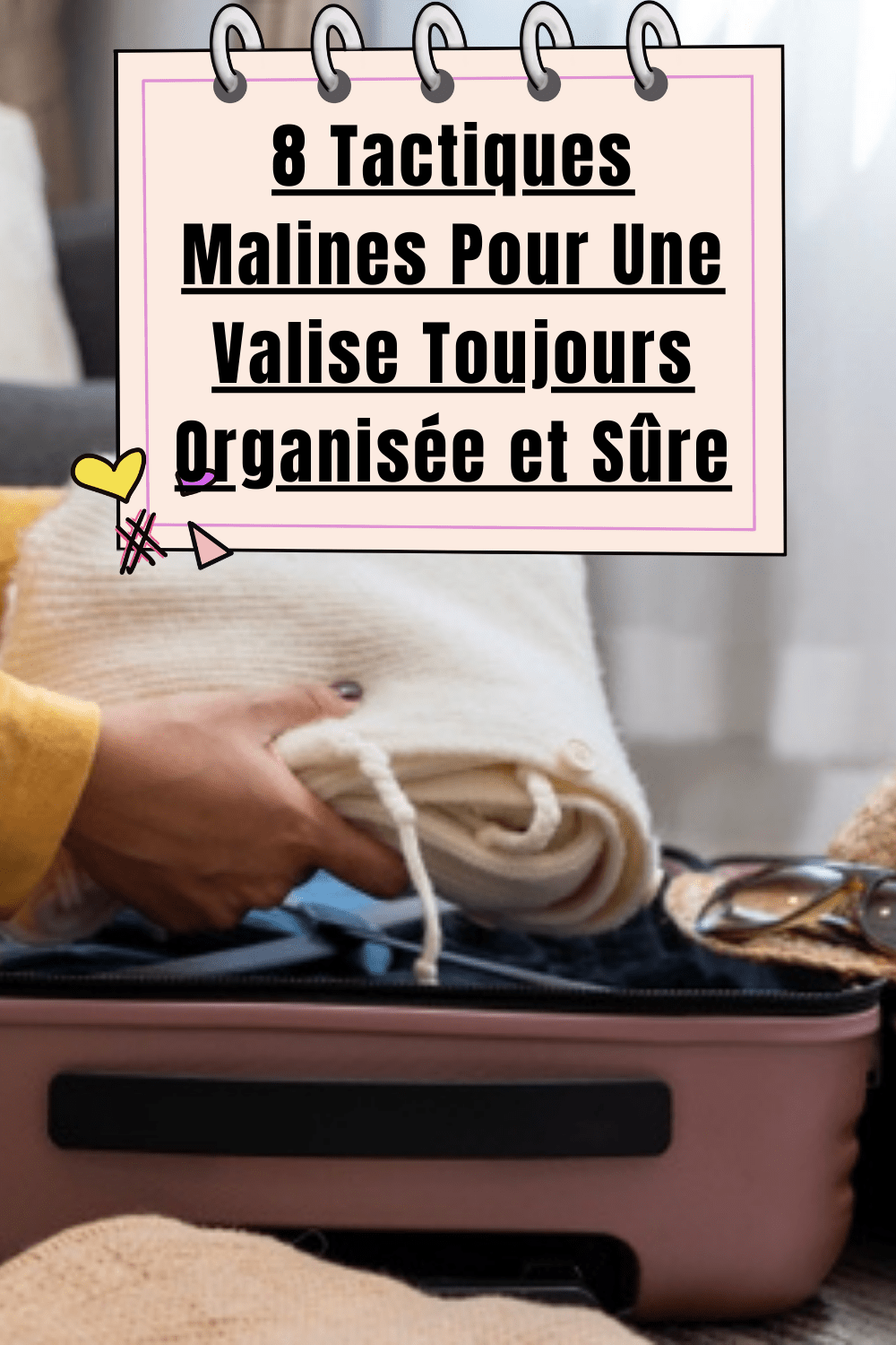 8 Tactiques Malines Pour Une Valise Toujours Organisée et Sûre