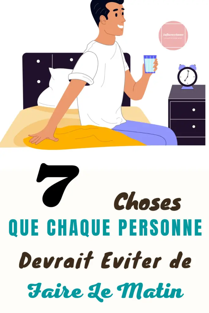 7 Choses Que Chaque Personne Devrait Eviter de Faire Chaque Matin