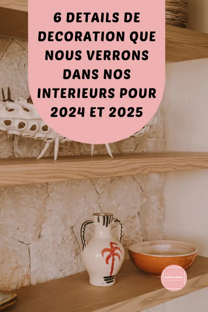 6 Tendances D Cos Qui Vont Conqu Rir Nos Maisons Pour 2024 25   6 DETAILS DE DECORATION QUE NOUS VERRONS DANS NOS INTERIEURS POUR 2024 ET 2025 683x1024 